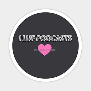 I LUF Podcasts Magnet